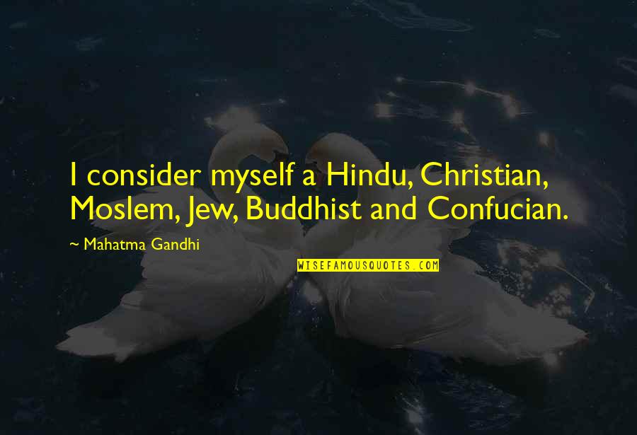 The Highest Pass Quotes By Mahatma Gandhi: I consider myself a Hindu, Christian, Moslem, Jew,