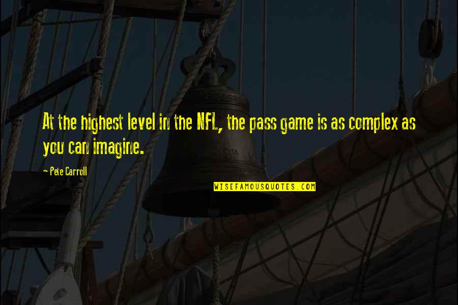 The Highest Pass Quotes By Pete Carroll: At the highest level in the NFL, the