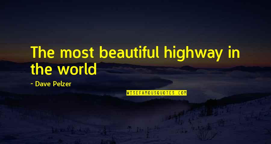 The Highway Quotes By Dave Pelzer: The most beautiful highway in the world The Highway Quotes By Dave Pelzer: The most beautiful highway in the world