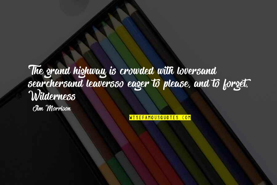 The Highway Quotes By Jim Morrison: The grand highway is crowded with loversand searchersand The Highway Quotes By Jim Morrison: The grand highway is crowded with loversand searchersand