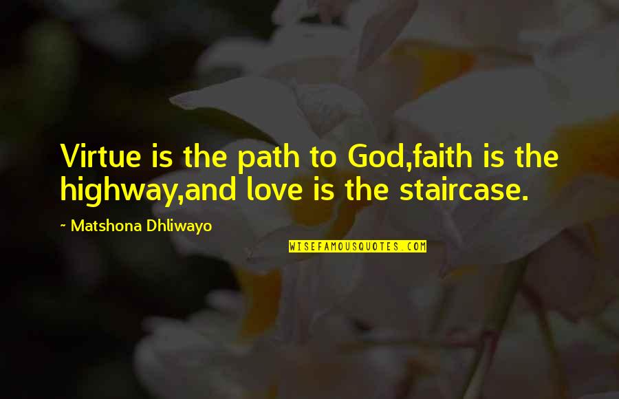 The Highway Quotes By Matshona Dhliwayo: Virtue is the path to God,faith is the The Highway Quotes By Matshona Dhliwayo: Virtue is the path to God,faith is the