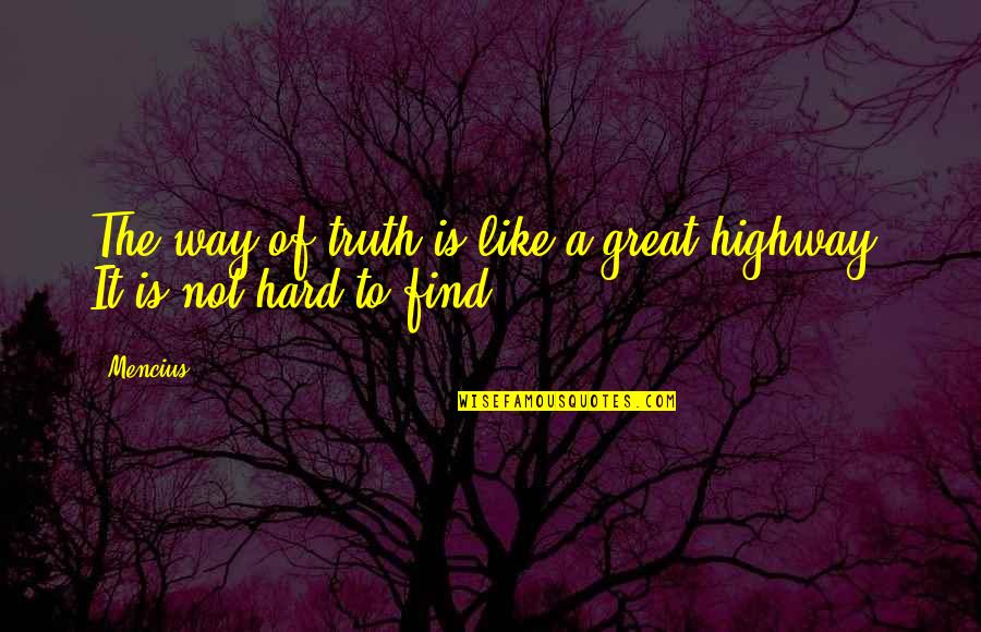 The Highway Quotes By Mencius: The way of truth is like a great