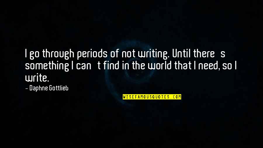 The Highwayman Quotes By Daphne Gottlieb: I go through periods of not writing. Until The Highwayman Quotes By Daphne Gottlieb: I go through periods of not writing. Until
