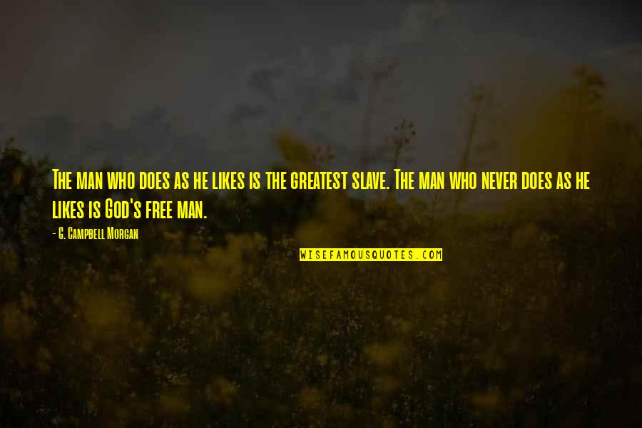 The Hill We Climb Hope Quotes By G. Campbell Morgan: The man who does as he likes is The Hill We Climb Hope Quotes By G. Campbell Morgan: The man who does as he likes is