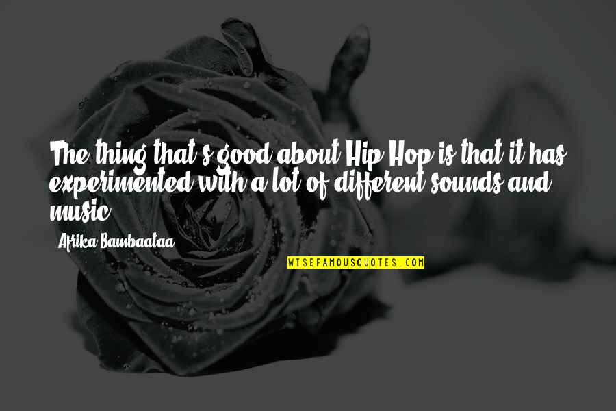 The Hip Quotes By Afrika Bambaataa: The thing that's good about Hip Hop is