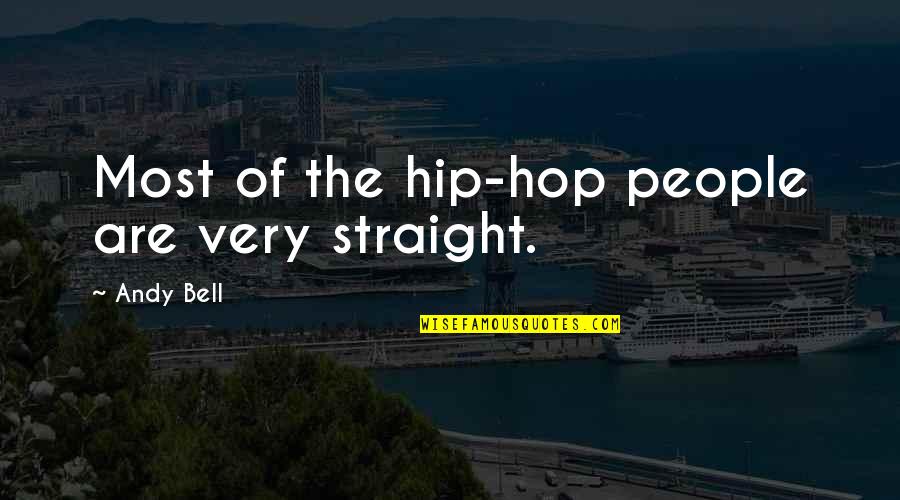 The Hip Quotes By Andy Bell: Most of the hip-hop people are very straight. The Hip Quotes By Andy Bell: Most of the hip-hop people are very straight.