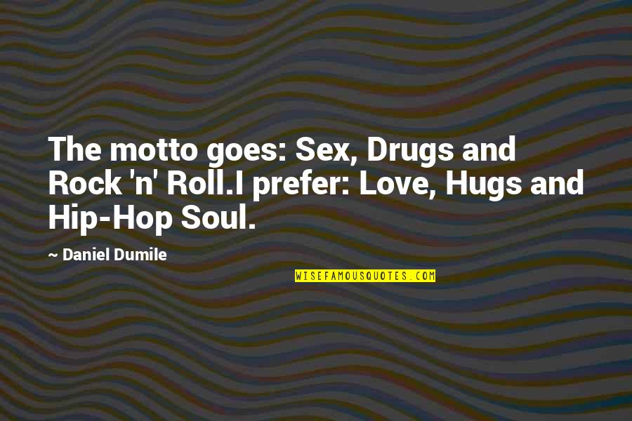 The Hip Quotes By Daniel Dumile: The motto goes: Sex, Drugs and Rock 'n'