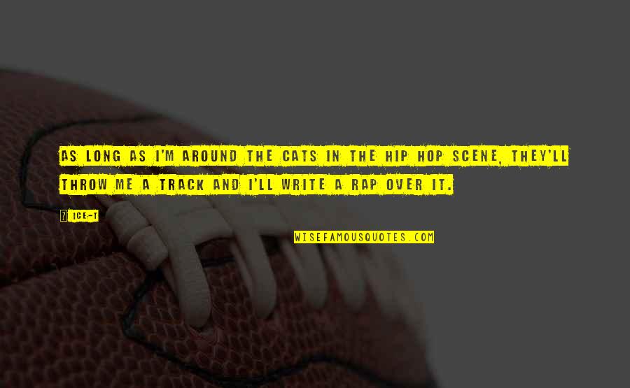The Hip Quotes By Ice-T: As long as I'm around the cats in The Hip Quotes By Ice-T: As long as I'm around the cats in