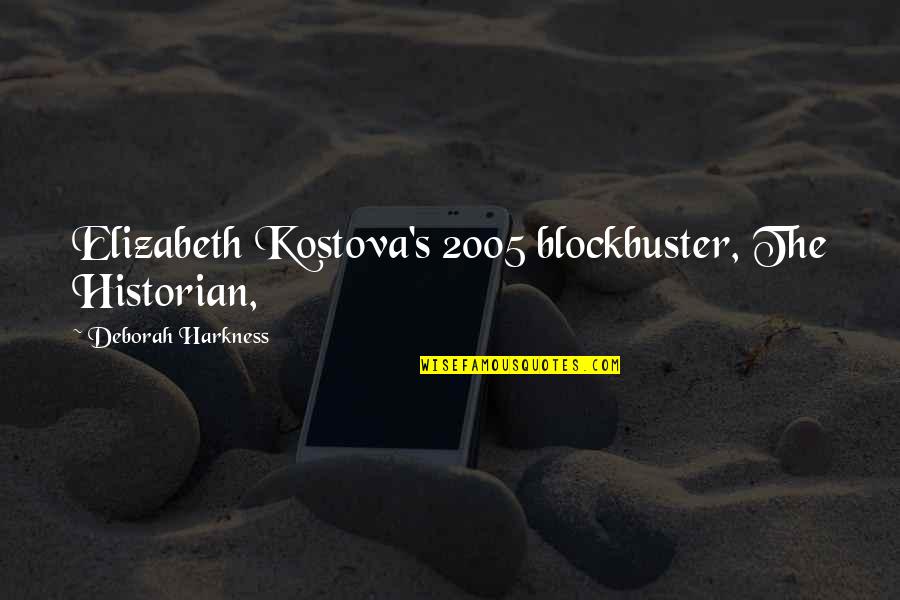 The Historian Elizabeth Kostova Quotes By Deborah Harkness: Elizabeth Kostova's 2005 blockbuster, The Historian,