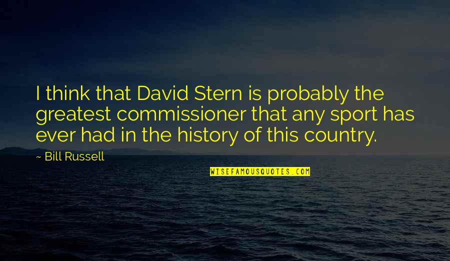 The History Of Basketball Quotes By Bill Russell: I think that David Stern is probably the The History Of Basketball Quotes By Bill Russell: I think that David Stern is probably the