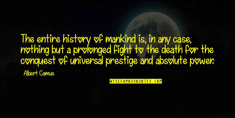 The History Of Mankind Quotes By Albert Camus: The entire history of mankind is, in any