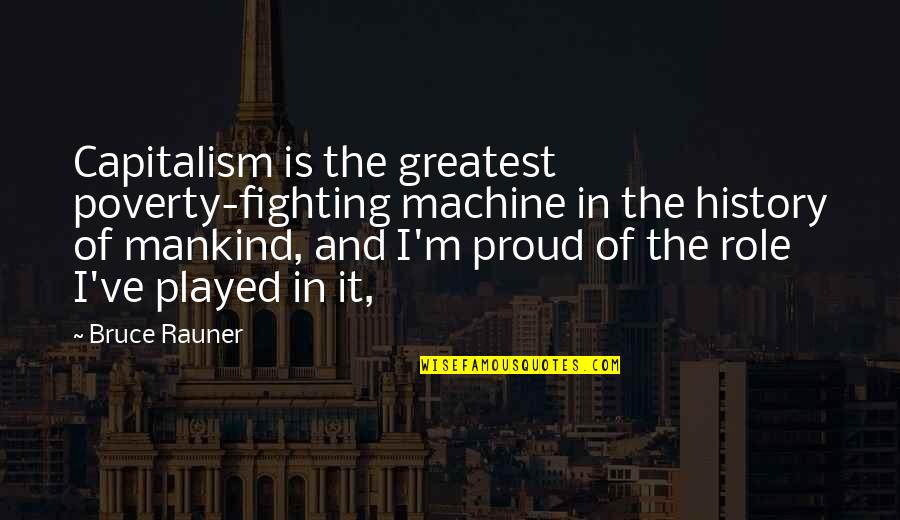 The History Of Mankind Quotes By Bruce Rauner: Capitalism is the greatest poverty-fighting machine in the