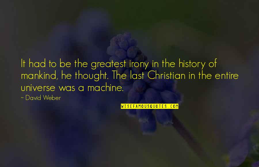 The History Of Mankind Quotes By David Weber: It had to be the greatest irony in