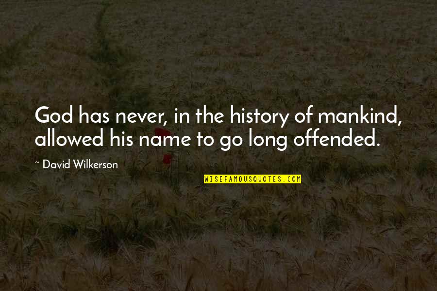 The History Of Mankind Quotes By David Wilkerson: God has never, in the history of mankind,