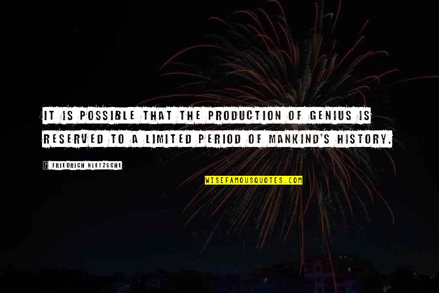 The History Of Mankind Quotes By Friedrich Nietzsche: It is possible that the production of genius