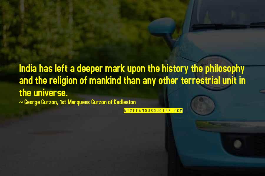 The History Of Mankind Quotes By George Curzon, 1st Marquess Curzon Of Kedleston: India has left a deeper mark upon the