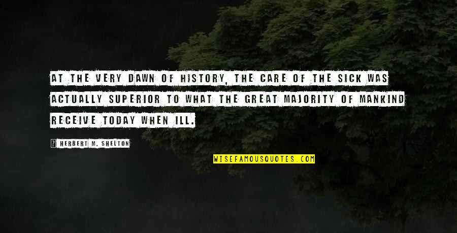 The History Of Mankind Quotes By Herbert M. Shelton: At the very dawn of history, the care