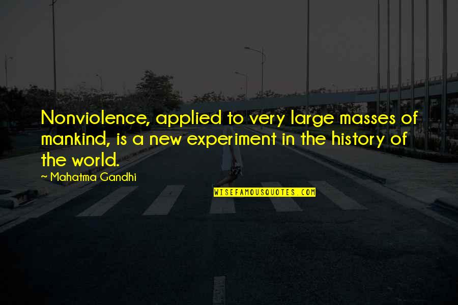 The History Of Mankind Quotes By Mahatma Gandhi: Nonviolence, applied to very large masses of mankind,