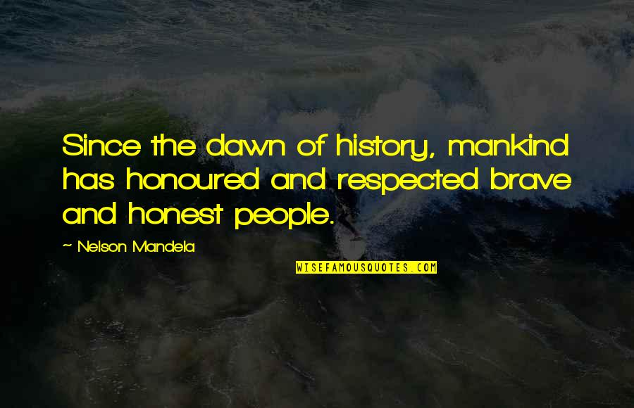The History Of Mankind Quotes By Nelson Mandela: Since the dawn of history, mankind has honoured