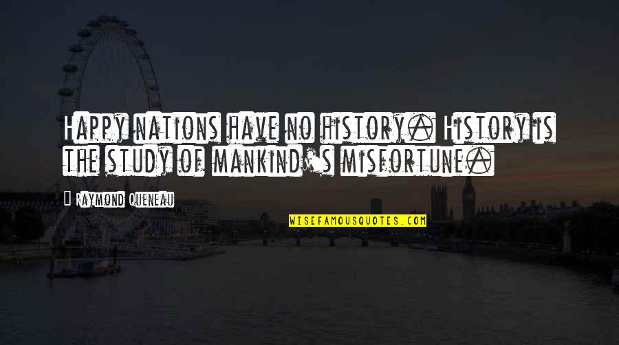 The History Of Mankind Quotes By Raymond Queneau: Happy nations have no history. History is the