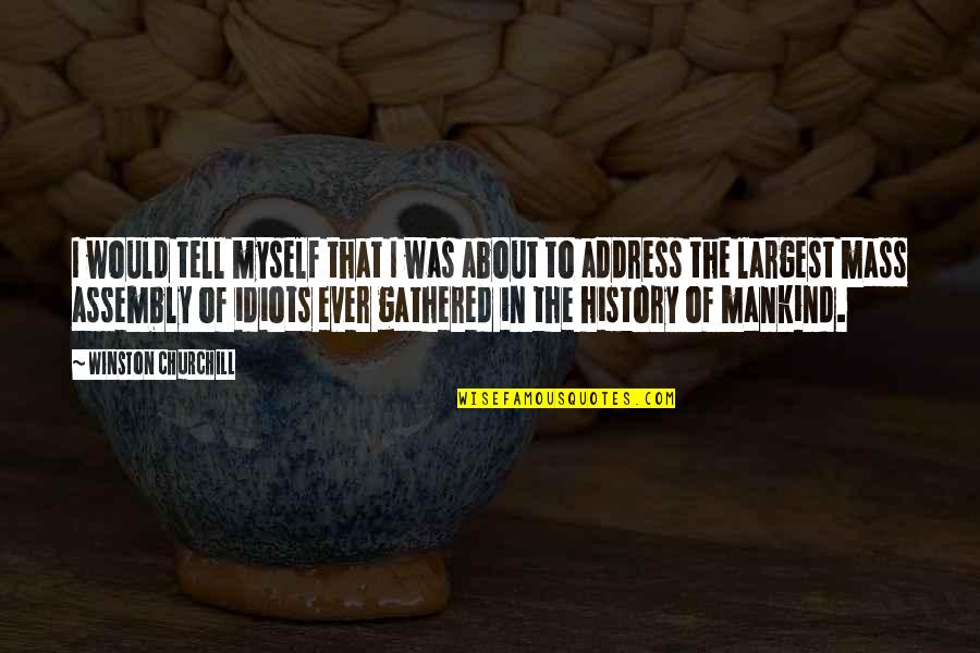 The History Of Mankind Quotes By Winston Churchill: I would tell myself that I was about