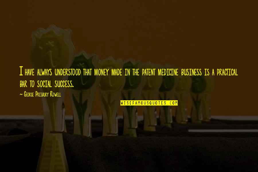 The History Of Money Quotes By George Presbury Rowell: I have always understood that money made in