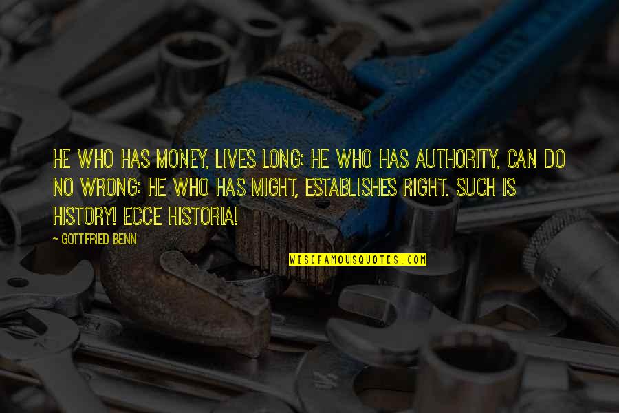 The History Of Money Quotes By Gottfried Benn: He who has money, lives long: he who