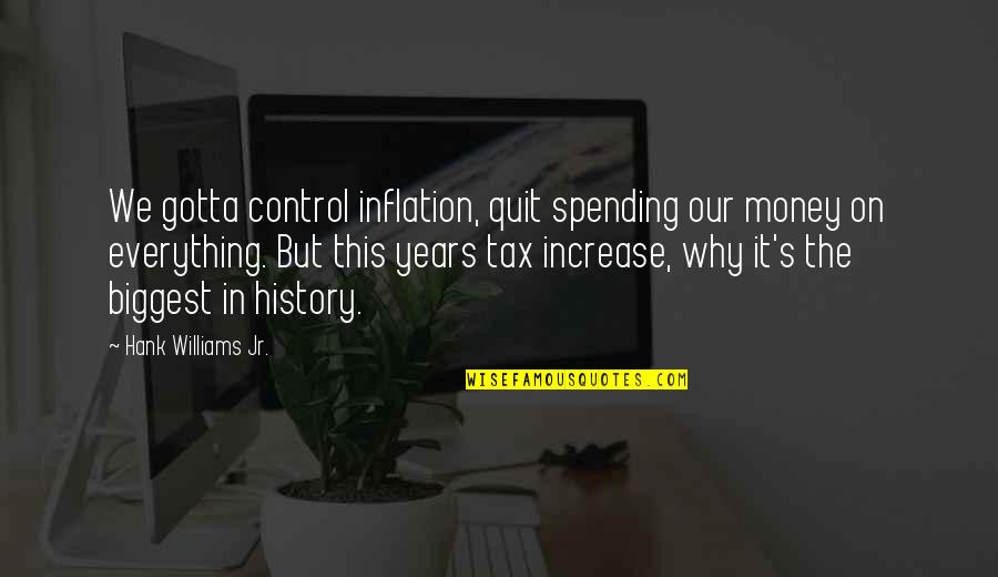 The History Of Money Quotes By Hank Williams Jr.: We gotta control inflation, quit spending our money