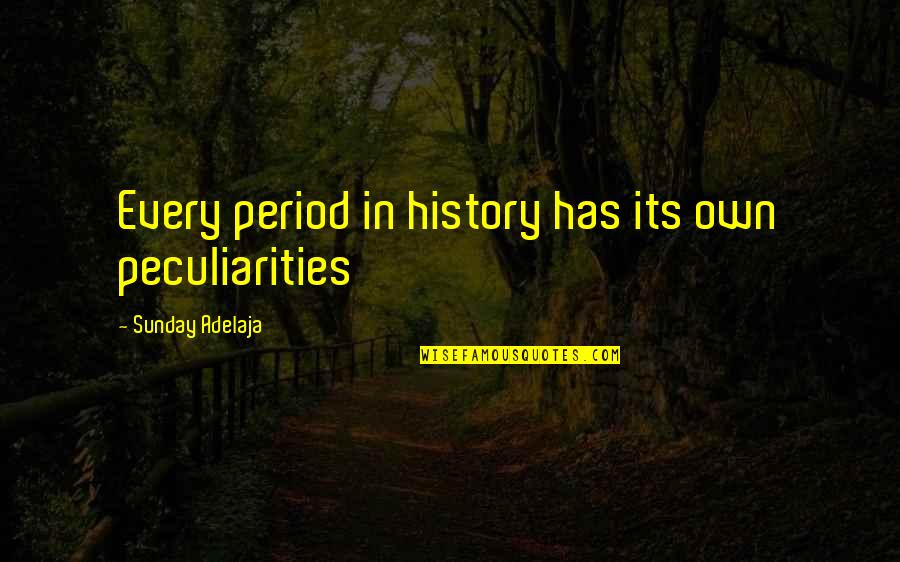The History Of Money Quotes By Sunday Adelaja: Every period in history has its own peculiarities