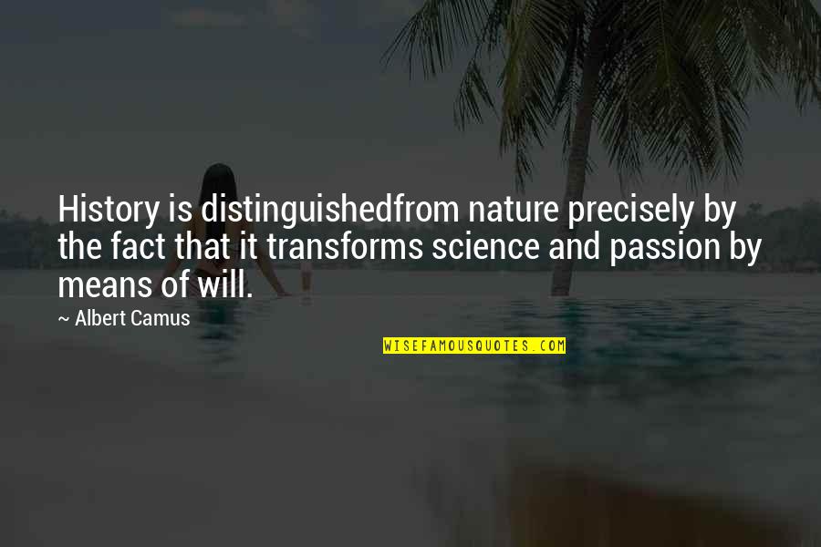 The History Of Science Quotes By Albert Camus: History is distinguishedfrom nature precisely by the fact