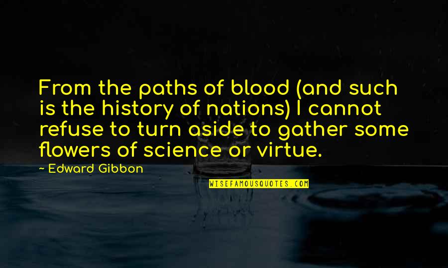 The History Of Science Quotes By Edward Gibbon: From the paths of blood (and such is