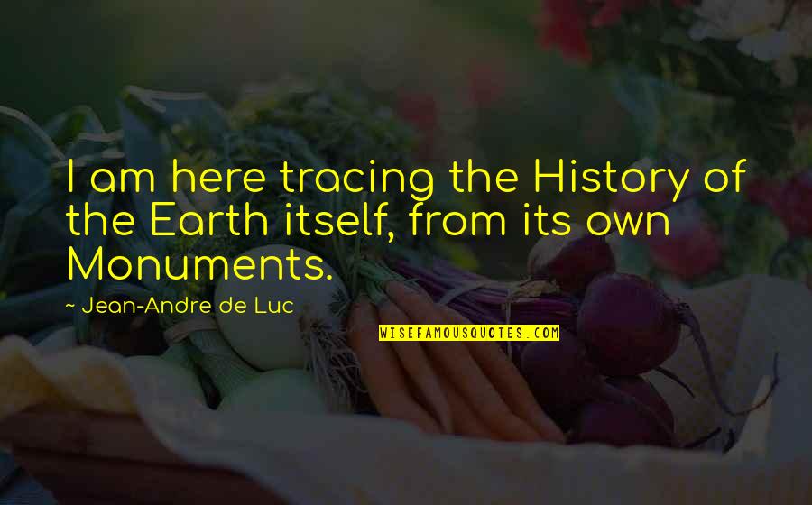 The History Of Science Quotes By Jean-Andre De Luc: I am here tracing the History of the