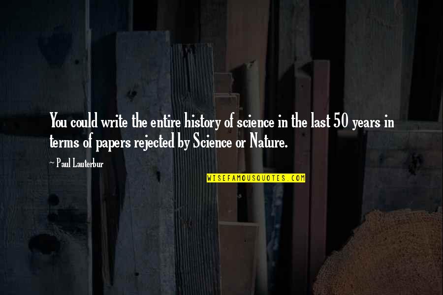 The History Of Science Quotes By Paul Lauterbur: You could write the entire history of science