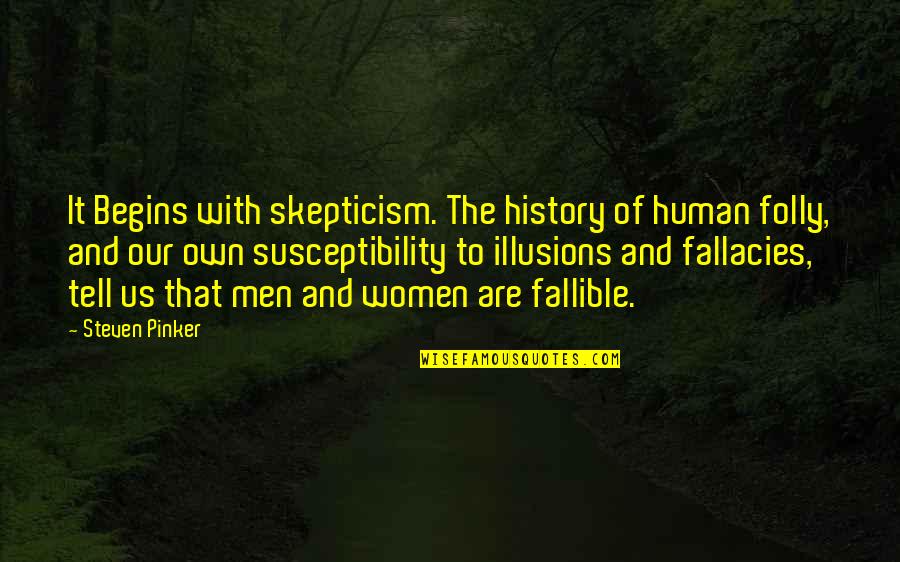 The History Of Science Quotes By Steven Pinker: It Begins with skepticism. The history of human