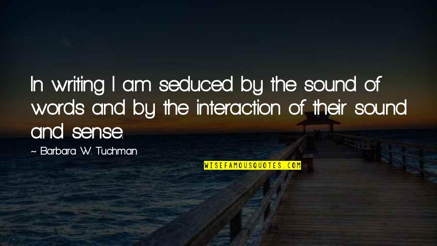 The History Of Writing Quotes By Barbara W. Tuchman: In writing I am seduced by the sound