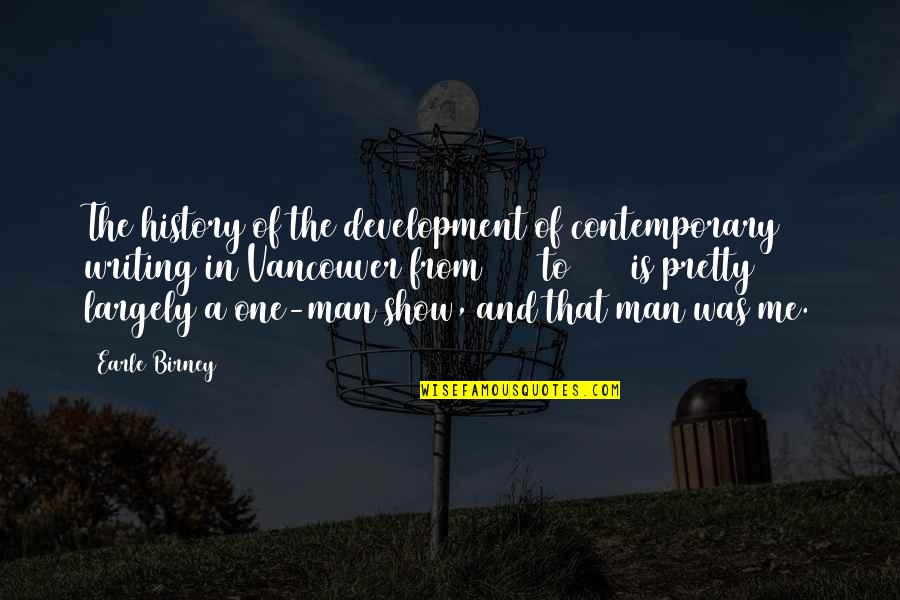 The History Of Writing Quotes By Earle Birney: The history of the development of contemporary writing