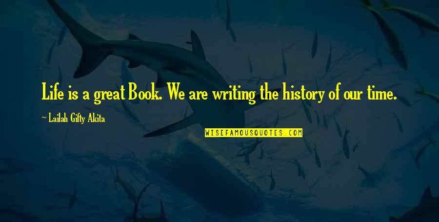 The History Of Writing Quotes By Lailah Gifty Akita: Life is a great Book. We are writing