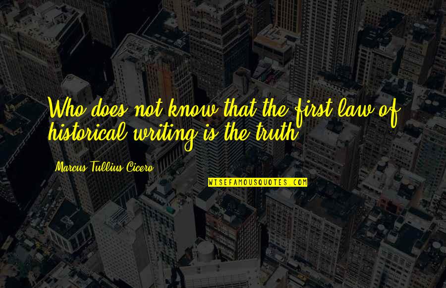 The History Of Writing Quotes By Marcus Tullius Cicero: Who does not know that the first law