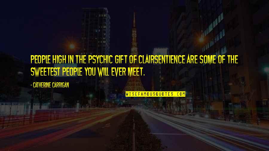 The Hit List Quotes By Catherine Carrigan: People high in the psychic gift of clairsentience