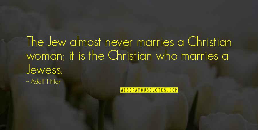 The Hitler Quotes By Adolf Hitler: The Jew almost never marries a Christian woman;