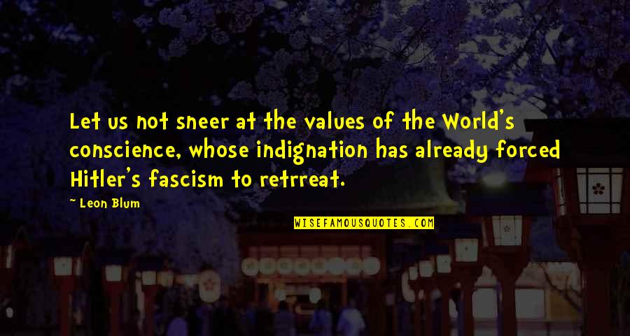 The Hitler Quotes By Leon Blum: Let us not sneer at the values of