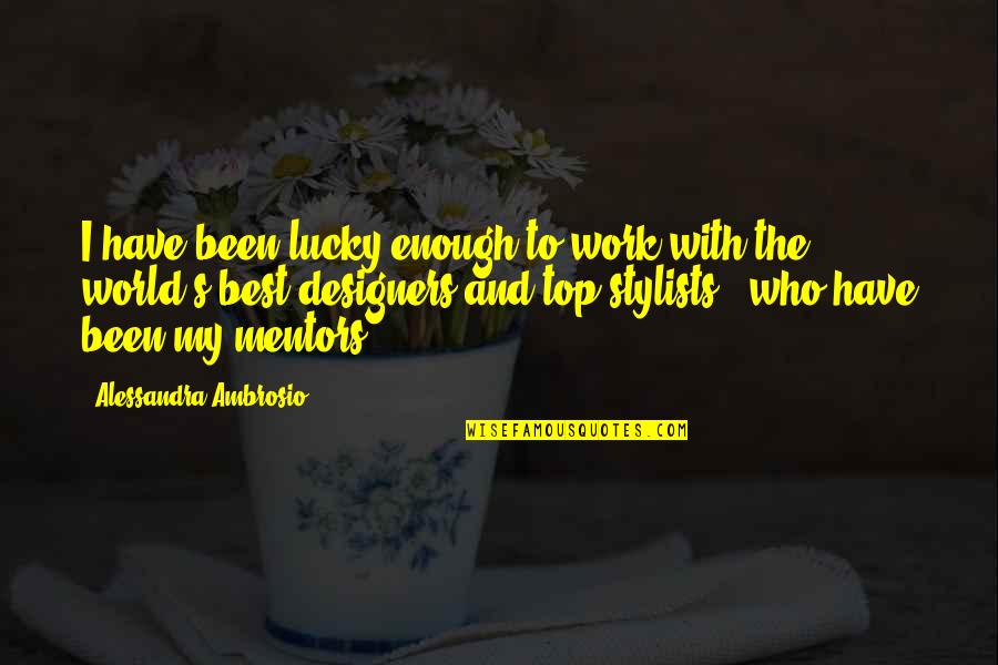 The Hobbit An Unexpected Journey Elvish Quotes By Alessandra Ambrosio: I have been lucky enough to work with