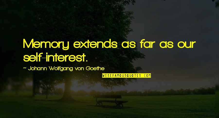 The Hobbit An Unexpected Journey Elvish Quotes By Johann Wolfgang Von Goethe: Memory extends as far as our self-interest.