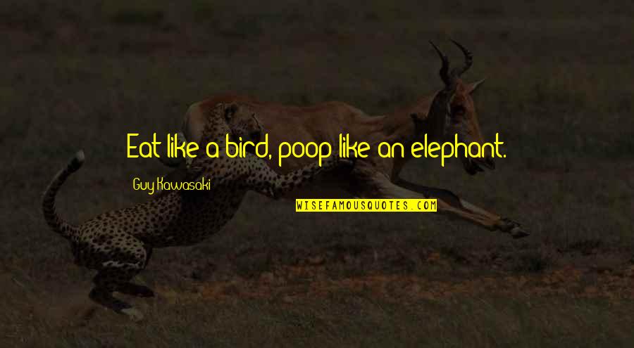 The Hobbit Birthday Quotes By Guy Kawasaki: Eat like a bird, poop like an elephant.