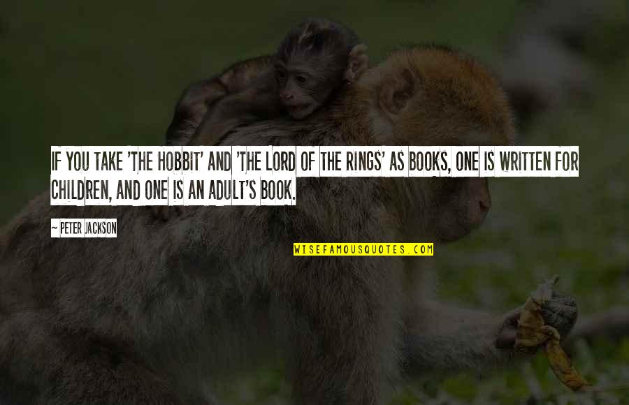 The Hobbit Book Best Quotes By Peter Jackson: If you take 'The Hobbit' and 'The Lord