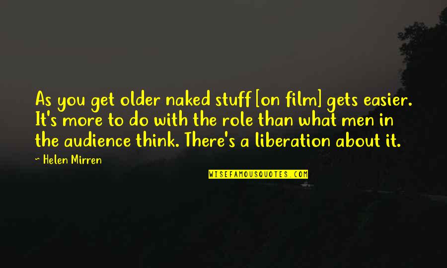 The Hobbit Book Bilbo Quotes By Helen Mirren: As you get older naked stuff [on film]