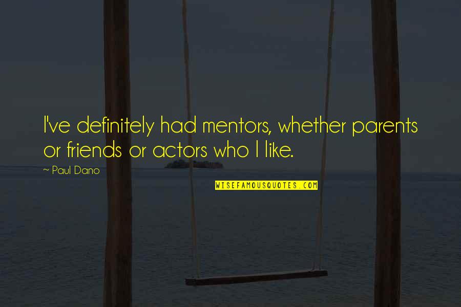 The Hobbit Desolation Of Smaug Quotes By Paul Dano: I've definitely had mentors, whether parents or friends