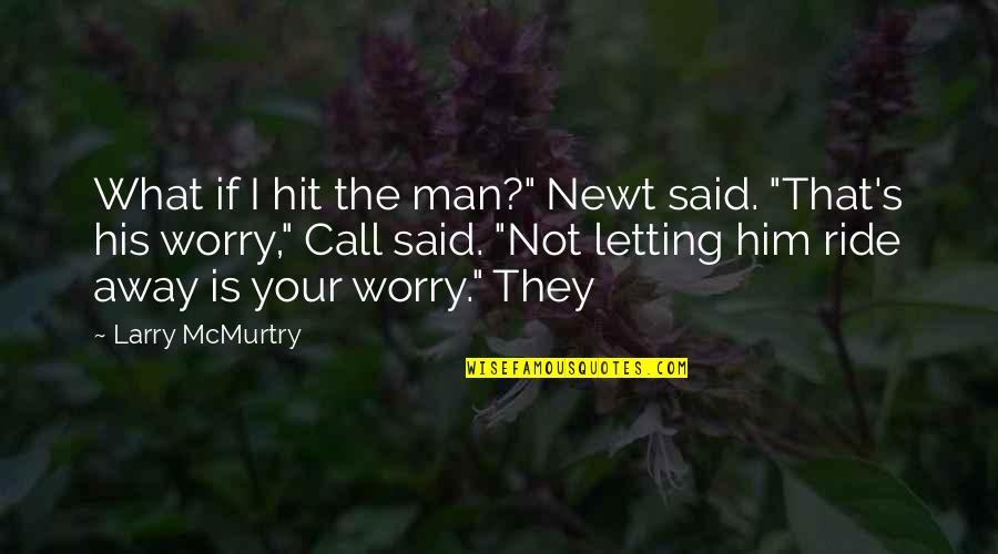 The Hobbit Journey Quotes By Larry McMurtry: What if I hit the man?" Newt said.