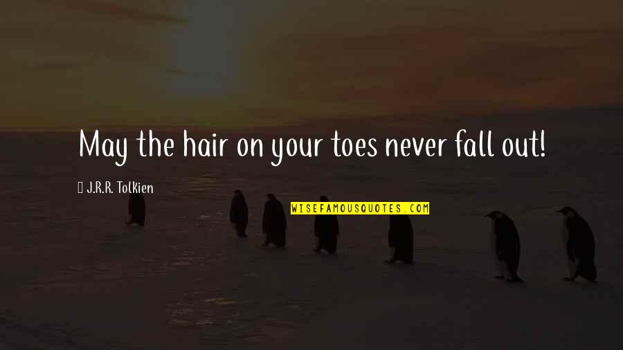 The Hobbit Quotes By J.R.R. Tolkien: May the hair on your toes never fall