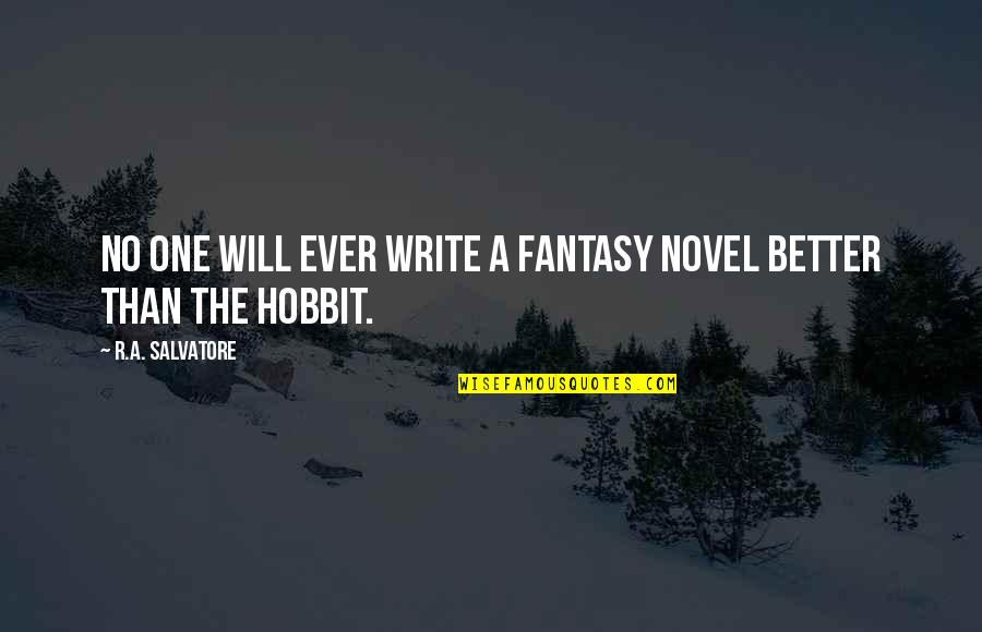 The Hobbit Quotes By R.A. Salvatore: No one will ever write a fantasy novel